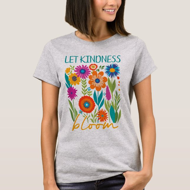 Let kindness bloom.  T-Shirt (Front)