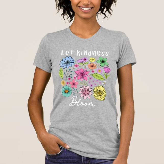 Let kindness bloom. T-Shirt (Front)