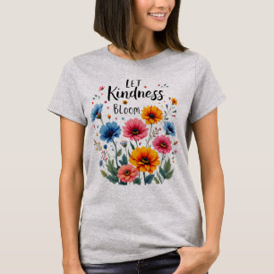 Let kindness bloom. T-Shirt