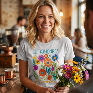 Let kindness bloom.  T-Shirt