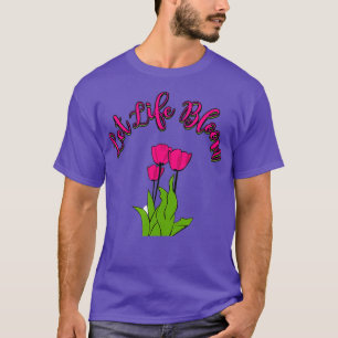 Let Life Bloom Love Flowers Gardener Florist T-Shirt
