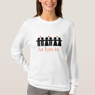 Let Love Be T-Shirt