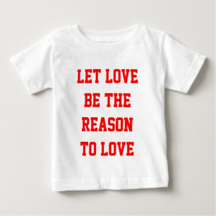 let love be the reason to love baby T-Shirt