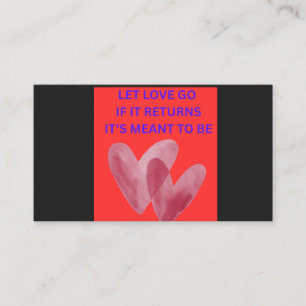 LET LOVE GO IF IT RETURNS IT'S MENT TO BE BUSINESS CARD