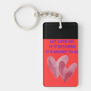 LET LOVE GO IF IT RETURNS IT'S MENT TO BE KEY RING