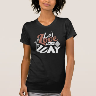 Let Love Lead the Way T-Shirt