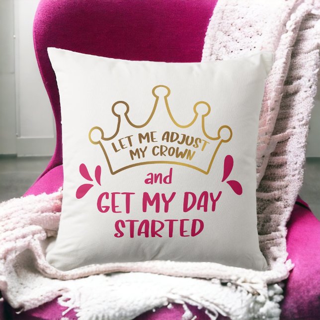 Let me Adjust My Crown and Get My Day Started Cushion (Creator Uploaded)