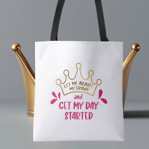 Let me Adjust My Crown and Get My Day Started Tote Bag