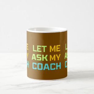 let me ask my coach coffee mug