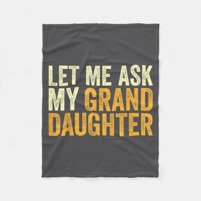 Let Me Ask My Granddaughter Funny Grandpa Sarcasti Fleece Blanket (Front)