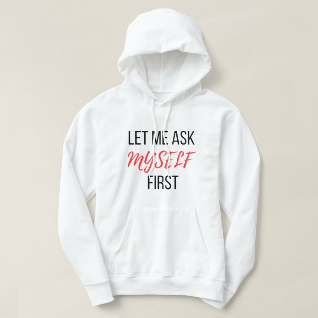 let me ask my self first hoodie (Design Front)