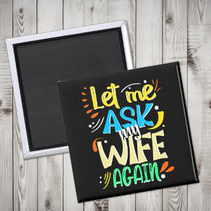 Let me Ask my Wife Again. Marriage Humour Magnet