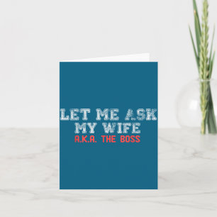 Let Me Ask My Wife Aka The Boss Funny Husband Marr Card