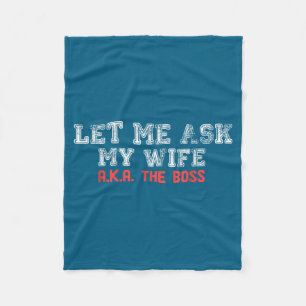 Let Me Ask My Wife Aka The Boss Funny Husband Marr Fleece Blanket