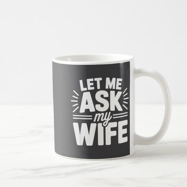 Let Me Ask My Wife Bold Marriage Joke Clic Relatio Coffee Mug (Right)