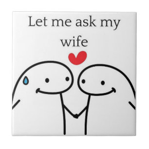 Let me Ask My Wife Ceramic Tile