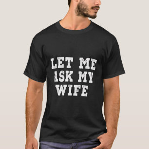Let Me Ask My Wife - Distressed T-Shirt