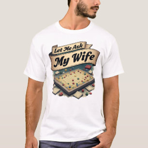 Let Me Ask My Wife First, Then I’ll Roll T-Shirt