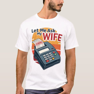 Let Me Ask My Wife Funny Accountant Shirt