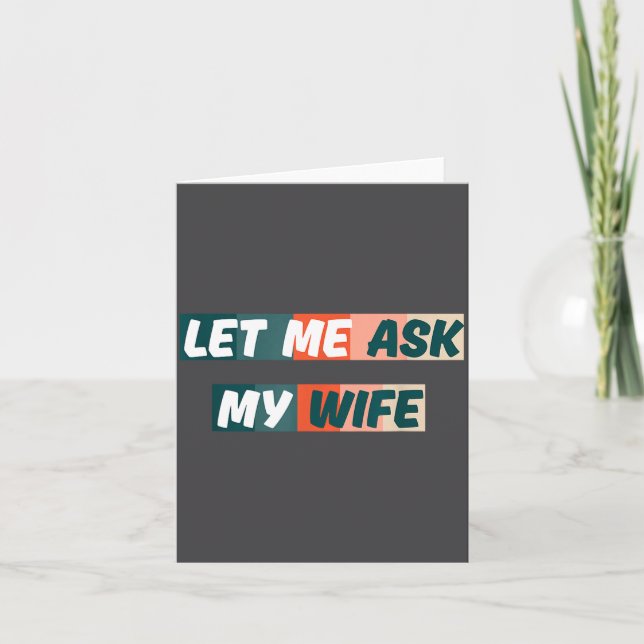 Let Me Ask My Wife Funny Husband Quote  Card (Front)
