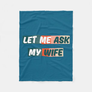 Let Me Ask My Wife Funny Husband Quote Fleece Blanket