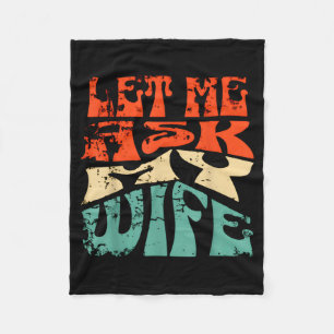Let Me Ask My Wife Funny Marriage Humor Quote  Fleece Blanket