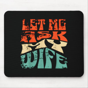Let Me Ask My Wife Funny Marriage Humor Quote  Mouse Pad