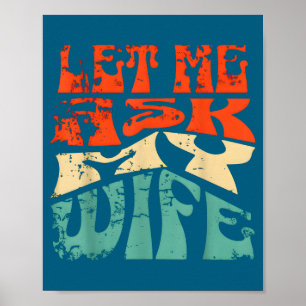 Let Me Ask My Wife Funny Marriage Humor Quote Poster