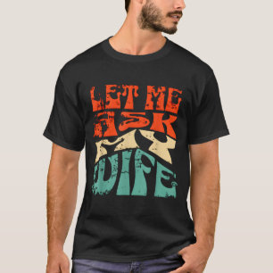 Let Me Ask My Wife Funny Marriage Humor Quote  T-Shirt