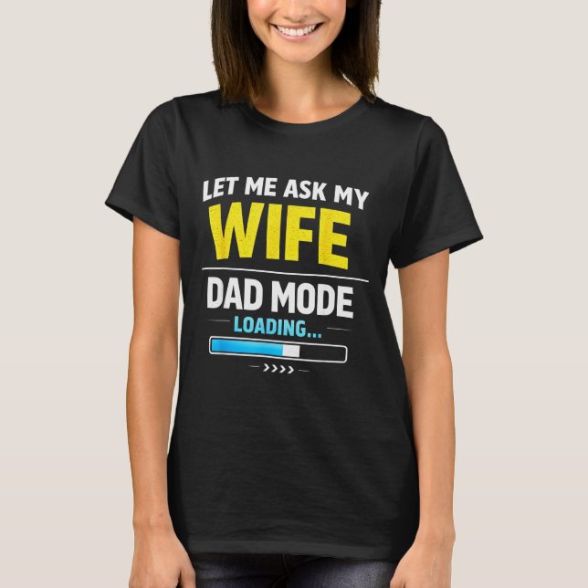 Let Me Ask My Wife Funny Retro Dad Father Husband  T-Shirt (Front)