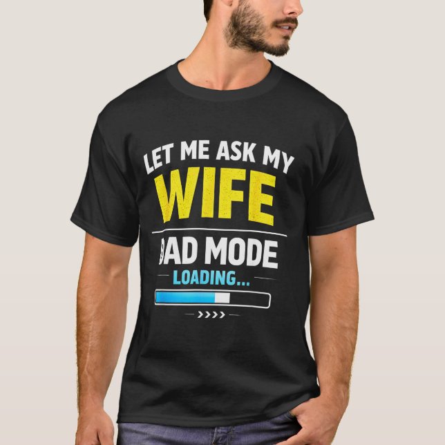 Let Me Ask My Wife Funny Retro Dad Father Husband  T-Shirt (Front)