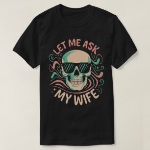 Let me ask my wife Funny retro groovy humour coupl T-Shirt