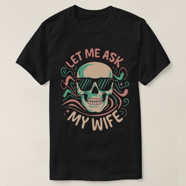 Let me ask my wife Funny retro groovy humour coupl T-Shirt (Design Front)