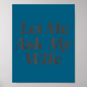 Let me ask my wife funny saying sarcastic husband poster