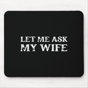 Let Me Ask My Wife Funny Vintage Quote Tee Mouse Pad