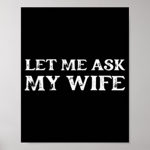 Let Me Ask My Wife Funny Vintage Quote Tee Poster