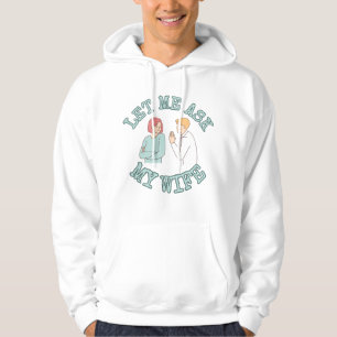 Let Me Ask My Wife Graphic Shirt, Funny Husband  Hoodie