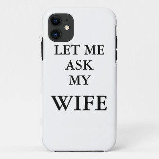 Let Me Ask My Wife Phone Cover