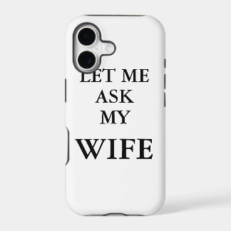 Let Me Ask My Wife Phone Cover