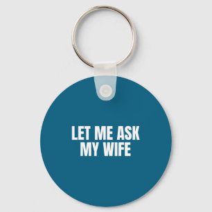 Let Me Ask My Wife She Said No Funny Couple Matchi Key Ring