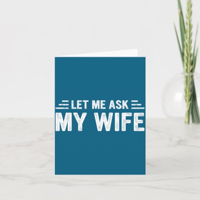 Let Me Ask My Wife She Said No Funny Husband  Card (Front)