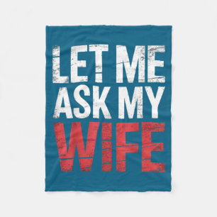 Let Me Ask My Wife She Said No Funny Husband Fleece Blanket