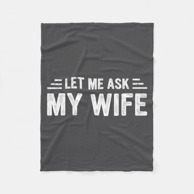 Let Me Ask My Wife She Said No Funny Husband  Fleece Blanket (Front)