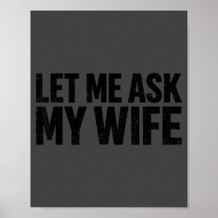 Let Me Ask My Wife She Said No Funny Husband  Poster