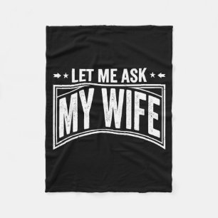 Let Me Ask My Wife She Said No Funny Husband Wife Fleece Blanket