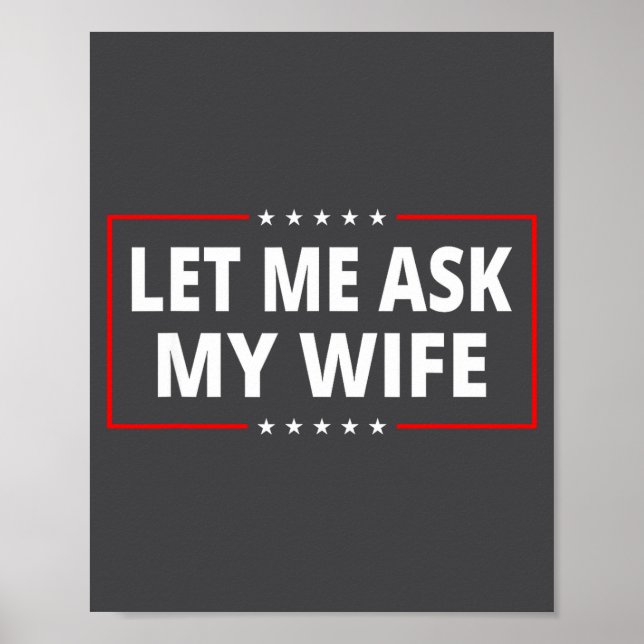 Let Me Ask My Wife - She Said No Funny Saying Vint Poster (Front)