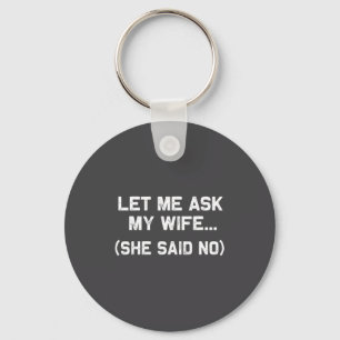 Let Me Ask My Wife She Said No Marriage Funny Sayi Key Ring