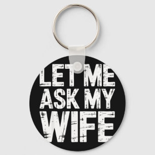 Let me ask my wife shirt funny men husband key ring