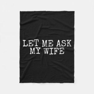 Let Me Ask My Wife Vintage Funny Husband Humor For Fleece Blanket
