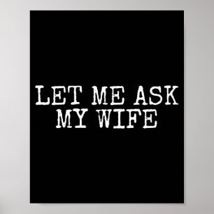 Let Me Ask My Wife Vintage Funny Husband Humour Fo Poster